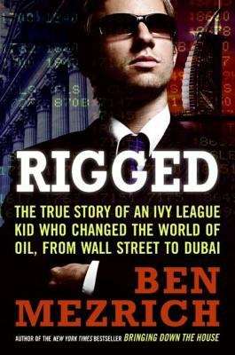 Book cover of Rigged: The True Story of an Ivy League Kid Who Changed the World of Oil, from Wall Street to Dubai