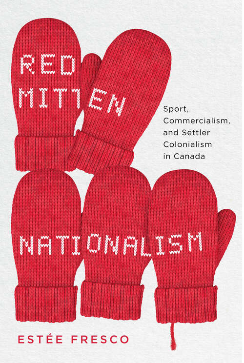Book cover of Red Mitten Nationalism: Sport, Commercialism, and Settler Colonialism in Canada
