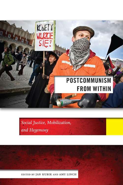 Postcommunism from Within: Social Justice, Mobilization, and Hegemony