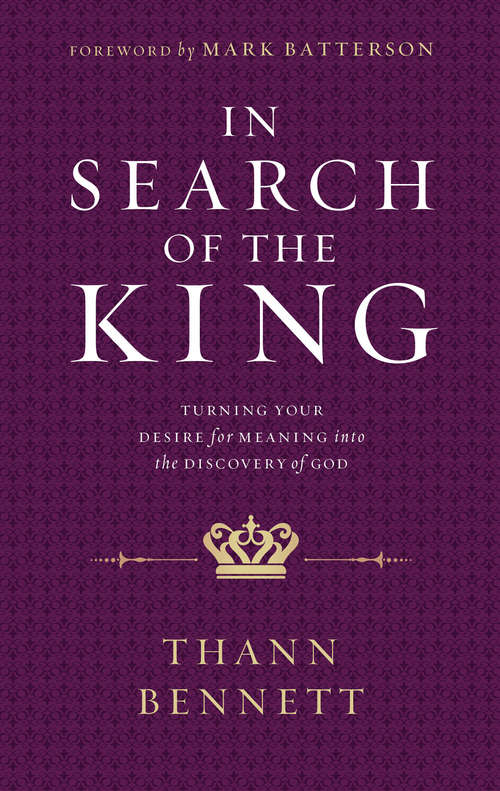 Book cover of In Search of the King: Turning Your Desire for Meaning into the Discovery of God