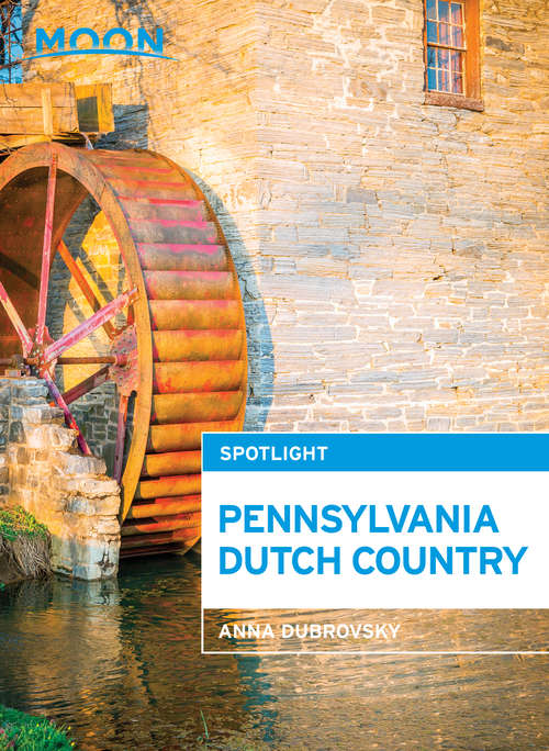 Book cover of Moon Spotlight Pennsylvania Dutch Country: 2014