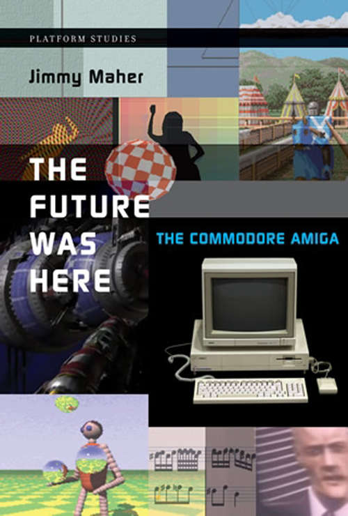 Book cover of The Future Was Here: The Commodore Amiga (Platform Studies)