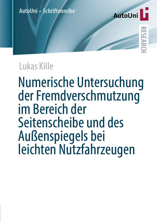 Book cover of Numerische Untersuchung der Fremdverschmutzung im Bereich der Seitenscheibe und des Außenspiegels bei leichten Nutzfahrzeugen (AutoUni – Schriftenreihe #177)