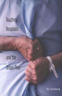 Book cover of Teaching Hospitals and the Urban Poor