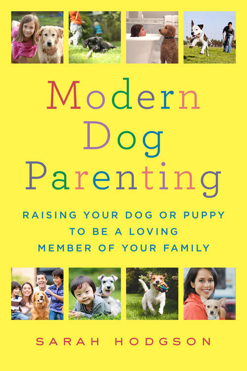 Book cover of Modern Dog Parenting: Raising Your Dog or Puppy to Be a Loving Member of Your Family
