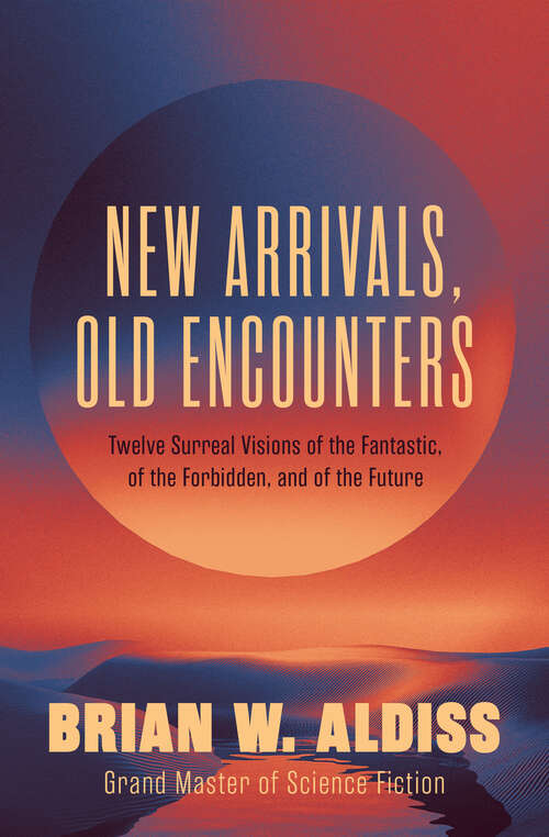 Book cover of New Arrivals, Old Encounters: Twelve Surreal Visions of the Fantastic, of the Forbidden, and of the Future