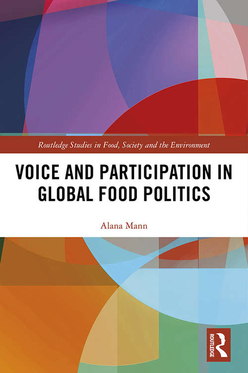 Book cover of Voice and Participation in Global Food Politics (Routledge Studies in Food, Society and the Environment)