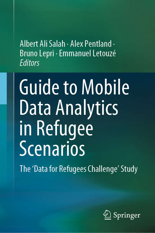 Book cover of Guide to Mobile Data Analytics in Refugee Scenarios: The 'Data for Refugees Challenge' Study (1st ed. 2019)