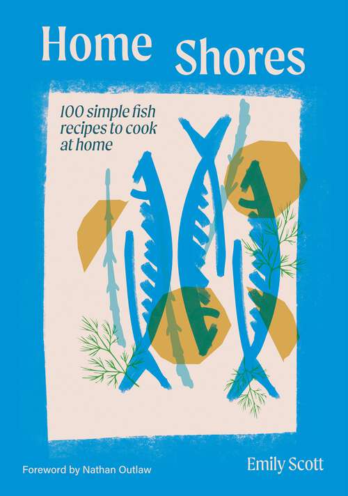 Book cover of Home Shores: 100 Simple Fish Recipes to Cook at Home