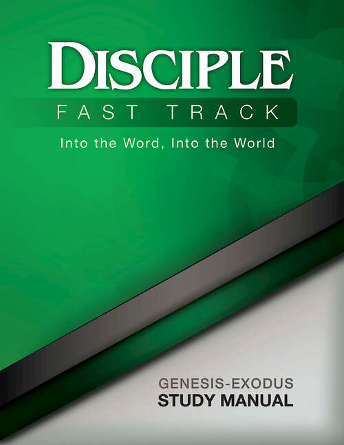 Disciple Fast Track Into the Word, Into the World Genesis-Exodus Study Manual