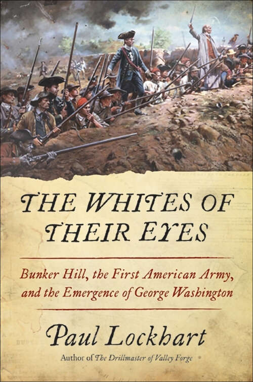 Book cover of The Whites of Their Eyes: Bunker Hill, the First American Army, and the Emergence of George Washington