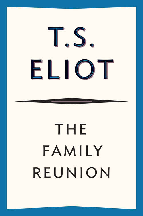 The Family Reunion: A Play (classic Reprint) (Faber Paper-covered Editions Ser.)
