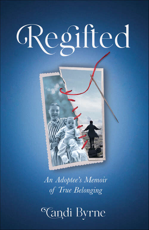 Book cover of Regifted: An Adoptee's Memoir of True Belonging