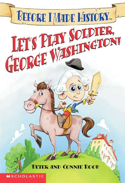 Let's Play Soldier, George Washington! (Before I Made History)