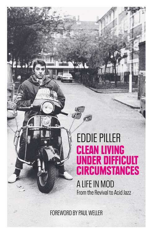 Book cover of Clean Living Under Difficult Circumstances: A Life In Mod – From the Revival to Acid Jazz