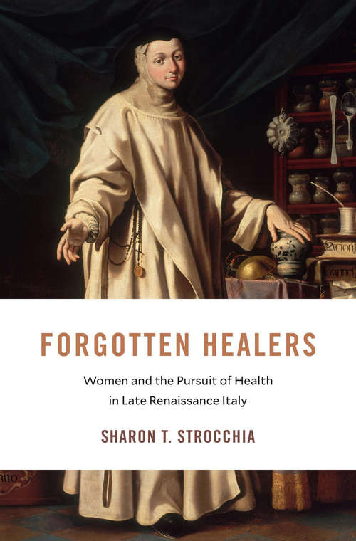Book cover of Forgotten Healers: Women and the Pursuit of Health in Late Renaissance Italy (I Tatti studies in Italian Renaissance history)
