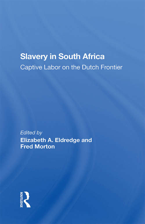 Slavery In South Africa: Captive Labor On The Dutch Frontier