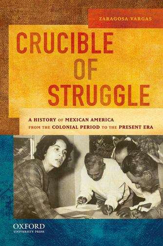 Book cover of Crucible of Struggle: A History of Mexican Americans from Colonial Times to the Present Era
