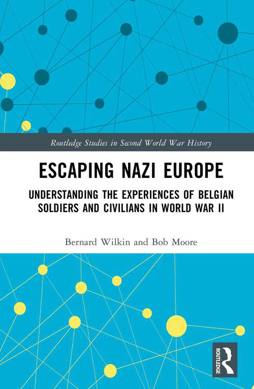 Book cover of Escaping Nazi Europe: Understanding the Experiences of Belgian Soldiers and Civilians in World War II (Routledge Studies in Second World War History)