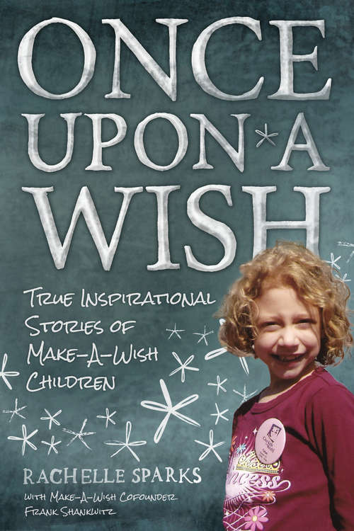 Book cover of Once Upon A Wish: True Inspirational Stories of Make-A-Wish Children