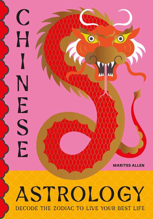 Book cover of Chinese Astrology: Decode the Zodiac to Live Your Best Life