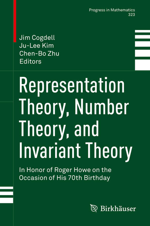 Representation Theory, Number Theory, and Invariant Theory: In Honor Of Roger Howe On The Occasion Of His 70th Birthday (Progress In Mathematics Ser. #323)