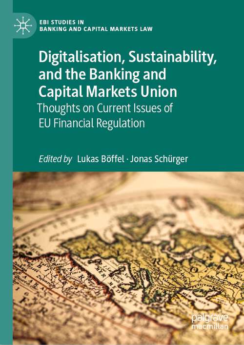 Book cover of Digitalisation, Sustainability, and the Banking and Capital Markets Union: Thoughts on Current Issues of EU Financial Regulation (1st ed. 2023) (EBI Studies in Banking and Capital Markets Law)