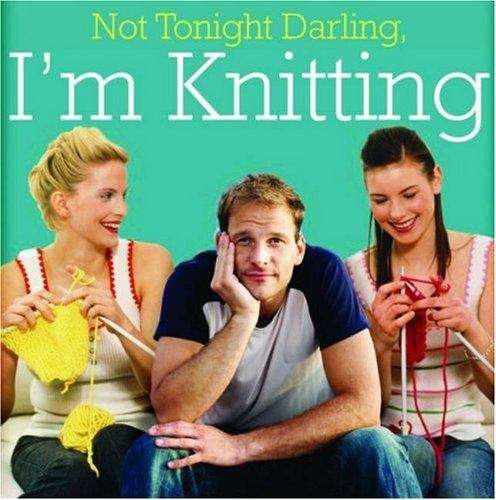 Book cover of Not Tonight Darling, I'm Knitting