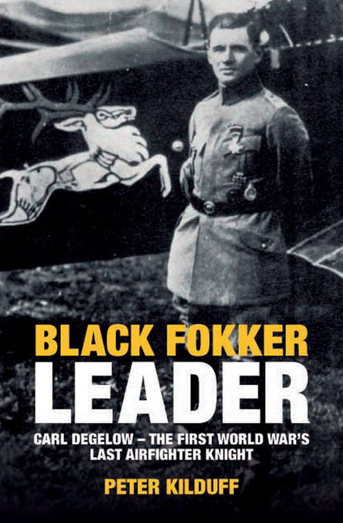 Book cover of Black Fokker Leader: Carl Degelow—The First World War's Last Airfighter Knight