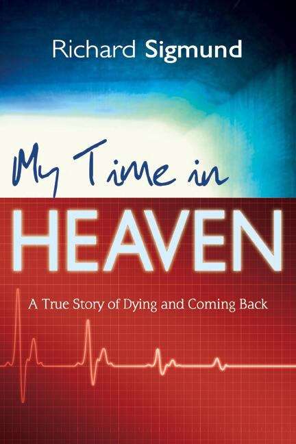 Book cover of My Time in Heaven: A True Story of Dying and Coming Back