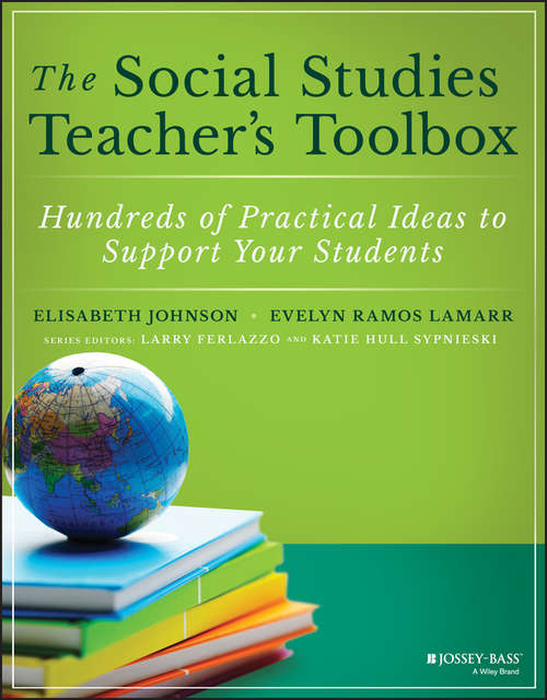 The Social Studies Teacher's Toolbox: Hundreds of Practical Ideas to Support Your Students (The Teacher's Toolbox Series)