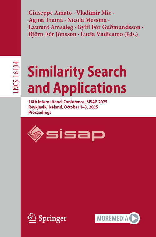 Book cover of Similarity Search and Applications: 18th International Conference, SISAP 2025, Reykjavik, Iceland, October 1–3, 2025, Proceedings (Lecture Notes in Computer Science #16134)