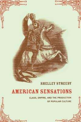 American Sensations: Class, Empire, and the Production of Popular Culture