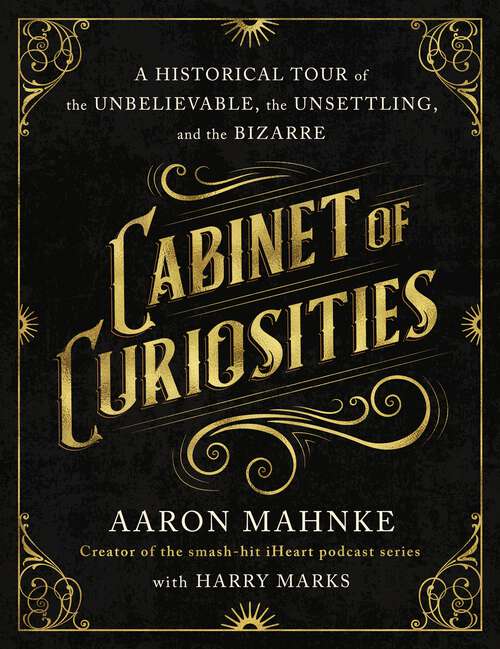 Book cover of Cabinet of Curiosities: A Historical Tour of the Unbelievable, the Unsettling, and the Bizarre