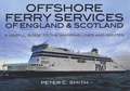 Offshore Ferry Services of England and Scotland: A Useful Guide to the Shipping Lines and Routes