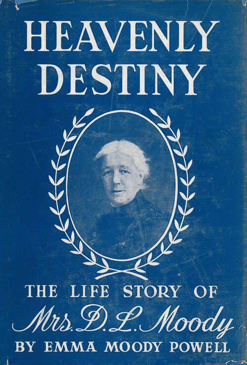 Book cover of Heavenly Destiny: The Life Story of Mrs. D. L. Moody (Digital Original)
