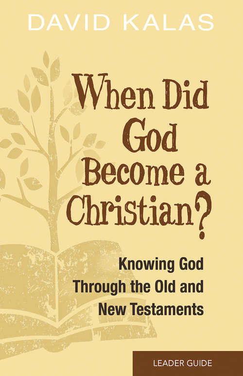 Book cover of When Did God Become a Christian? Leader Guide: Knowing the God of the Old and New Testaments