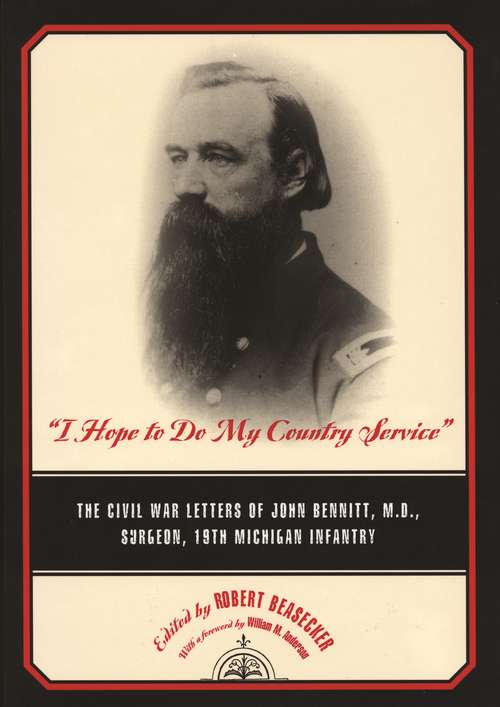 "I Hope to Do My Country Service": The Civil War Letters of John Bennitt, M.D., Surgeon, 19th Michigan Infantry