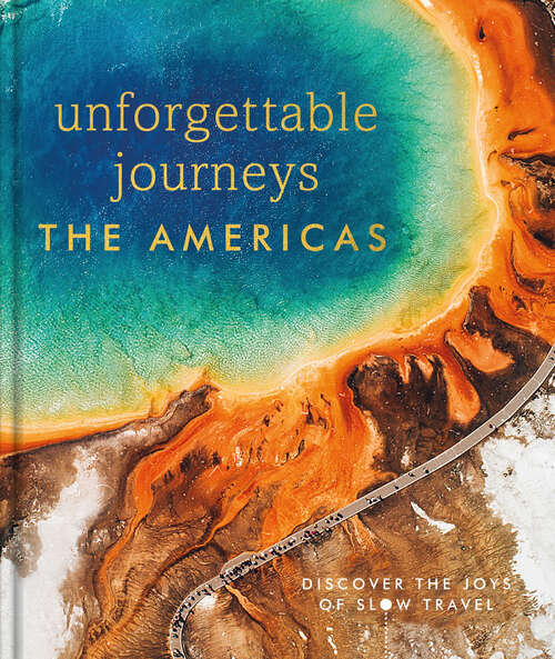 Book cover of Unforgettable Journeys The Americas