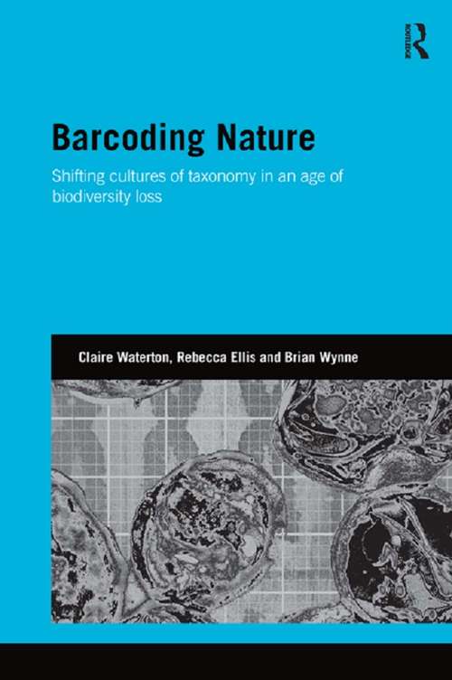 Barcoding Nature: Shifting Cultures of Taxonomy in an Age of Biodiversity Loss (Genetics and Society)