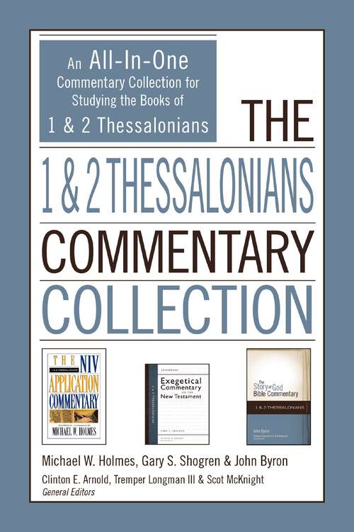 The 1 and 2 Thessalonians Commentary Collection: An All-In-One Commentary Collection for Studying the Books of 1 and 2 Thessalonians