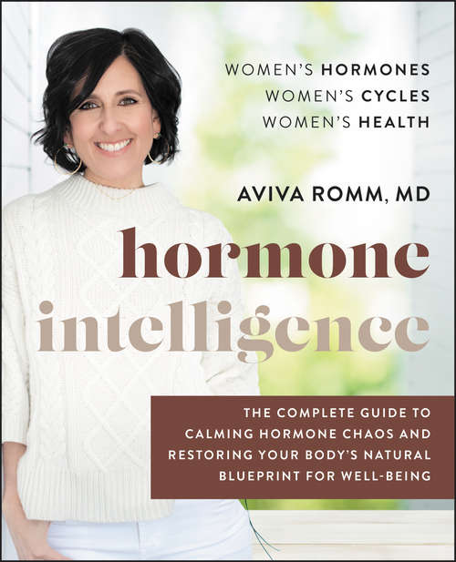 Book cover of Hormone Intelligence: The Complete Guide to Calming Hormone Chaos and Restoring Your Body's Natural Blueprint for Well-Being