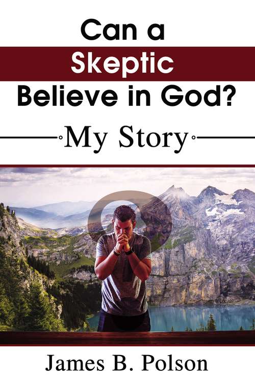 Book cover of Can a Skeptic Believe in God?: My Story