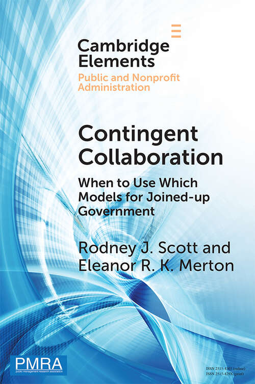 Book cover of Contingent Collaboration: When to Use Which Models for Joined-up Government (Elements in Public and Nonprofit Administration)