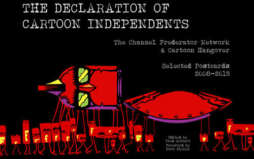 The Declaration of Cartoon Independents!: The Channel Frederator & Cartoon Hangover Selected Postcards 2008-2015