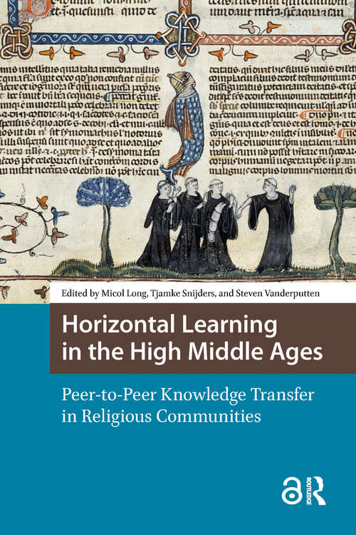 Book cover of Horizontal Learning in the High Middle Ages: Peer-to-Peer Knowledge Transfer in Religious Communities (1) (Knowledge Communities)