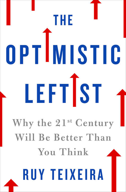 Book cover of The Optimistic Leftist: Why the 21st Century Will Be Better Than You Think