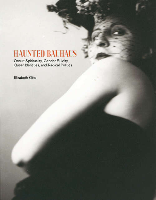 Book cover of Haunted Bauhaus: Occult Spirituality, Gender Fluidity, Queer Identities, and Radical Politics
