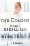 The Colony Book 1: Rebellion (The Colony #1)