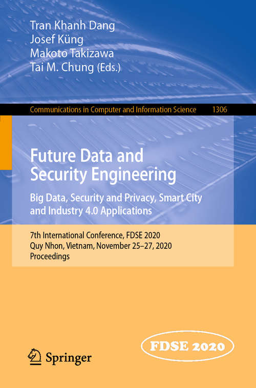 Future Data and Security Engineering. Big Data, Security and Privacy, Smart City and Industry 4.0 Applications: 7th International Conference, FDSE 2020, Quy Nhon, Vietnam, November 25–27, 2020, Proceedings (Communications in Computer and Information Science #1306)